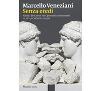 Senza eredi. Ritratti di maestri veri, presunti e controversi in un'epoca ...