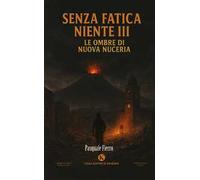 Senza fatica niente. Vol. 3: Le ombre di Nuova Nuceria