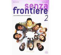 Senza frontiere. Corso d'italiano come seconda lingua (Vol. 2) Libro dello studente: Libro dello studente + CD audio 2