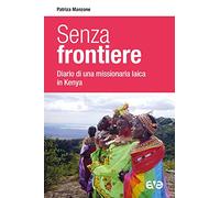 Senza frontiere. Diario una missionaria laica in Kenya