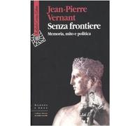 Senza frontiere. Memoria, mito e politica [Paperback] [Jun 01, 2005] Vernant, Je