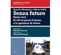 Senza futuro. Storie vere di chi ha perso il lavoro e la speranza di vivere