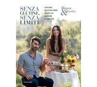 Senza glutine, senza limiti. Cucina gluten-free ricca di sapore e