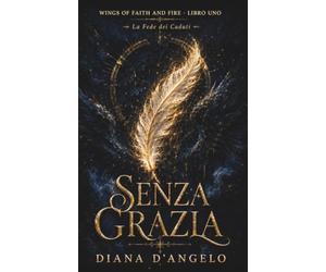 Senza Grazia: La Fede dei Caduti - Un Dark Paranormal Romance con un Angelo Caduto