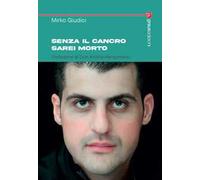 Senza il cancro sarei morto