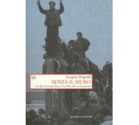 Senza il muro. Le due Europe dopo il crollo del comunismo - 2019