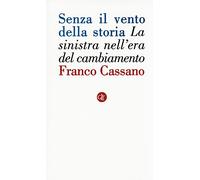 Senza il vento della storia. La sinistra nell'era del cambiamento