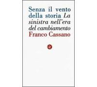 Senza il vento della storia. La sinistra nell'era del cambiamento