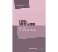 Senza impedimenti. Le donne e il ministero ordinato