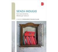 Senza Indugio. Con Voce Di Donna. Omelie Per L'Anno C - - 2024