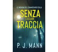 Senza Lasciare Traccia: Le Indagini del Commissario Scala (Vol. 5)