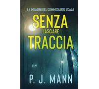 Senza Lasciare Traccia: Le Indagini del Commissario Scala (Vol. 5)
