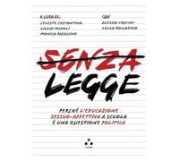 Senza legge. Perché l'educazione sessuo-affettiva a scuola è una questione politica
