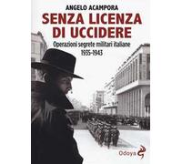 Senza licenza di uccidere. Operazioni segrete militari italiane 1935-1943