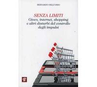 Senza limiti. Gioco, internet, shopping e altri disturbi del controllo degli impulsi