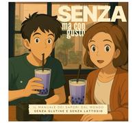 Senza, ma con gusto. Il manuale delle ricette in viaggio!: Scopri sapori dal mondo, tutti senza glutine e lattosio!