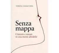 Senza mappa: Crescere e restare in una mente abitabile