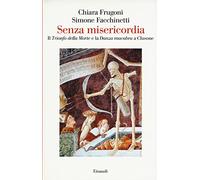 Senza misericordia. Il «Trionfo della Morte» e la «Danza macabra» a Clusone. Ediz. a colori