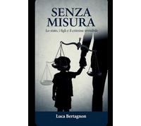 senza misura: lo stato, i figli e il crimine invisibile