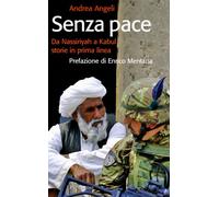 Senza pace. Da Nassiriyah a Kabul, storie in prima linea