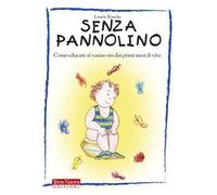 Senza pannolino. Come educare al vasino sin dai primi mesi di vita