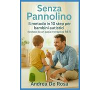 Senza Pannolino: Il metodo in 10 step per bambini autistici (e non solo) testato da un papà e terapista RBT