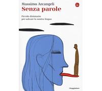 Senza parole. Piccolo dizionario per salvare la nostra lingua