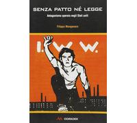 Senza patto né legge. Antagonismo operaio negli Stati Uniti - Manganaro Filippo