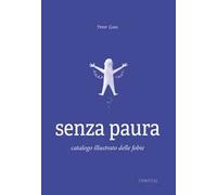 SENZA PAURA. CATALOGO ILLUSTRATO DELLE FOBIE - GOES PETER - TIMPETILL