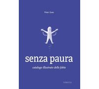 SENZA PAURA. CATALOGO ILLUSTRATO DELLE FOBIE - GOES PETER - TIMPETILL