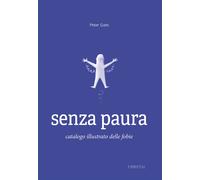 Senza paura. Catalogo illustrato delle fobie. Ediz. illustrata - Goes Peter