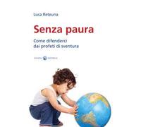 Senza paura. Come difenderci dai profeti di sventura