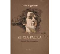 Senza paura. Geniali, libere, coraggiose: 26 ritratti di donne che non si sono arrese
