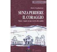Senza perdere il coraggio. Tunisi, viaggio in una società che cambia