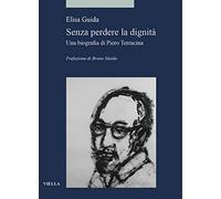 Senza perdere la dignità. Una biografia di Piero Terracina