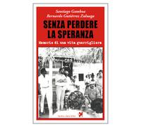 Senza perdere la speranza. Memorie di una vita guerrigliera - 202