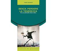 Senza perdere la tenerezza. Per una spiritualità critica e attiva