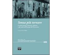 Senza più tornare. L'esodo istriano, fiumano, dalmata e gli esodi nell'Europa del Novecento