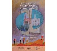 Senza poesia, nessun sogno, nessun futuro. Pensare poetico pensare psicoanalitico