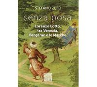 Senza posa. Lorenzo Lotto tra Venezia, Bergamo e le Marche