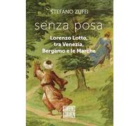 Senza posa. Lorenzo Lotto tra Venezia, Bergamo e le Marche