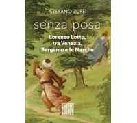Senza posa. Lorenzo Lotto tra Venezia, Bergamo e le Marche [Paperback] [Oct 28,