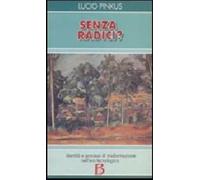 Senza radici? Identità e processi di trasformazione nell'era tecnologica -...