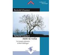 Senza radici non si vola. La terapia sistemica di Bert Hellinger