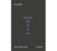 Senza retorica - Sarcoli Luca