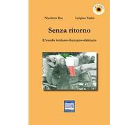 Senza ritorno. L'esodo istriano-fiumano-dalmata