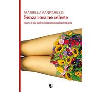 Senza rosa né celeste. Diario di una madre sulla transessualità della figlia