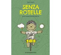 Senza rotelle. Piccolo manuale (illustrato) della bici