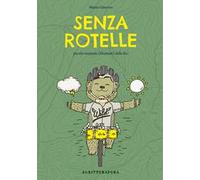 Senza rotelle. Piccolo manuale (illustrato) della bici