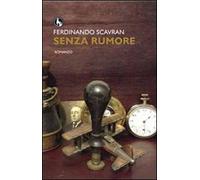 Senza rumore di Scavran Ferdinando, 2013, Lupo Editore